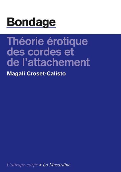 Bondage. Théorie érotique des cordes et de l'attachement de Magali Croset-Calisto