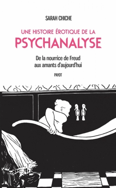 Une Histoire érotique de la psychanalyse de Sarah Chiche